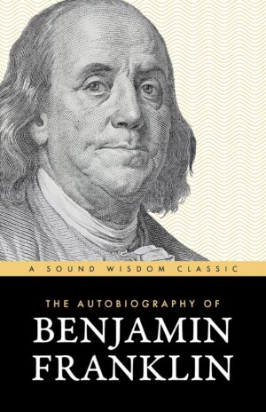 The Autobiography of Benjamin Franklin by Benjamin Franklin