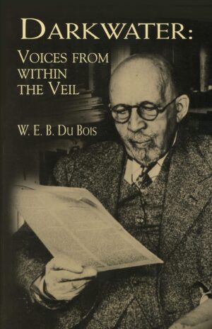 Darkwater: Voices from Within the Veil by W. E. B. Du Bois