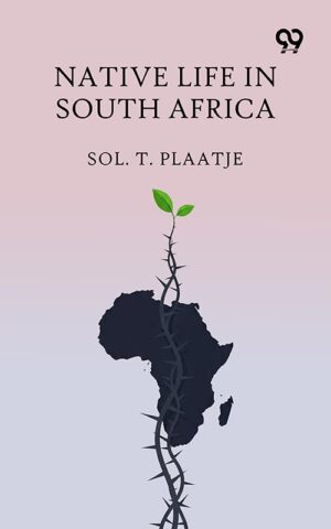 Native Life in South Africa by Sol Plaatje